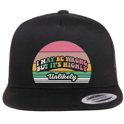 I May Be Wrong But It’S Highly Unlikely Flat Bill Trucker Hat