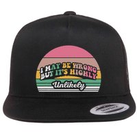 I May Be Wrong But It’S Highly Unlikely Flat Bill Trucker Hat