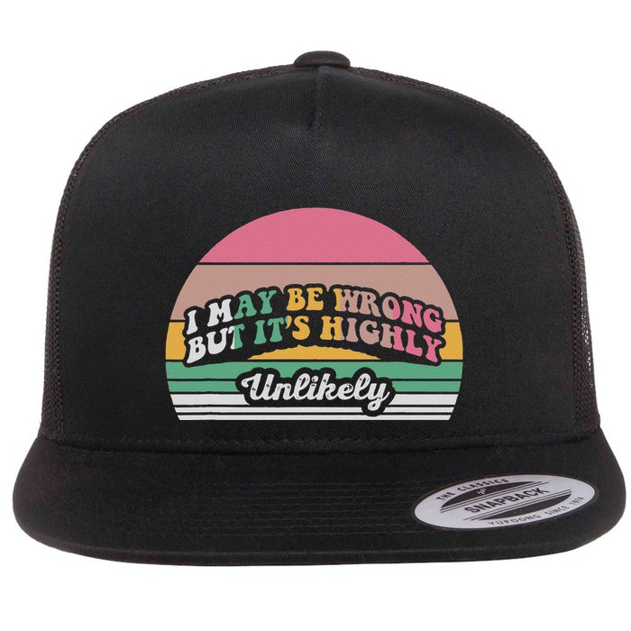 I May Be Wrong But It’S Highly Unlikely Flat Bill Trucker Hat