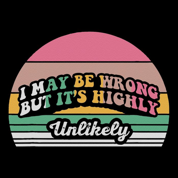 I May Be Wrong But It’S Highly Unlikely Flat Bill Trucker Hat