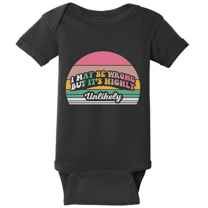 I May Be Wrong But It’S Highly Unlikely Baby Bodysuit