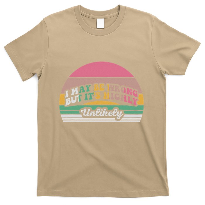 I May Be Wrong But It’S Highly Unlikely T-Shirt