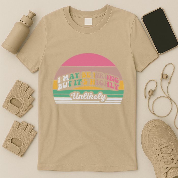 I May Be Wrong But It’S Highly Unlikely T-Shirt
