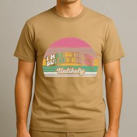 I May Be Wrong But It’S Highly Unlikely T-Shirt