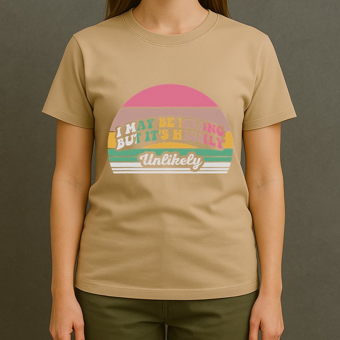 I May Be Wrong But It’S Highly Unlikely T-Shirt