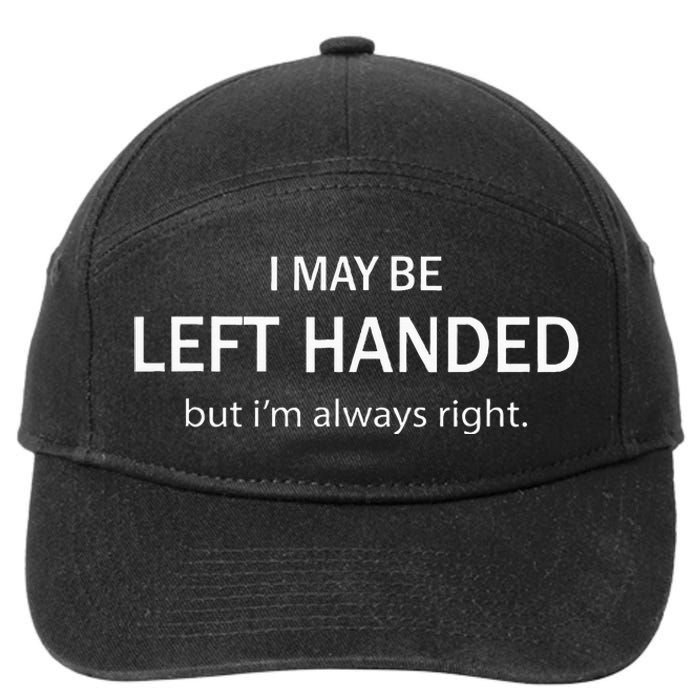 I May Be Left Handed But IM Always Right 7-Panel Snapback Hat