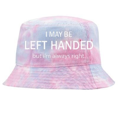 I May Be Left Handed But IM Always Right Tie-Dyed Bucket Hat