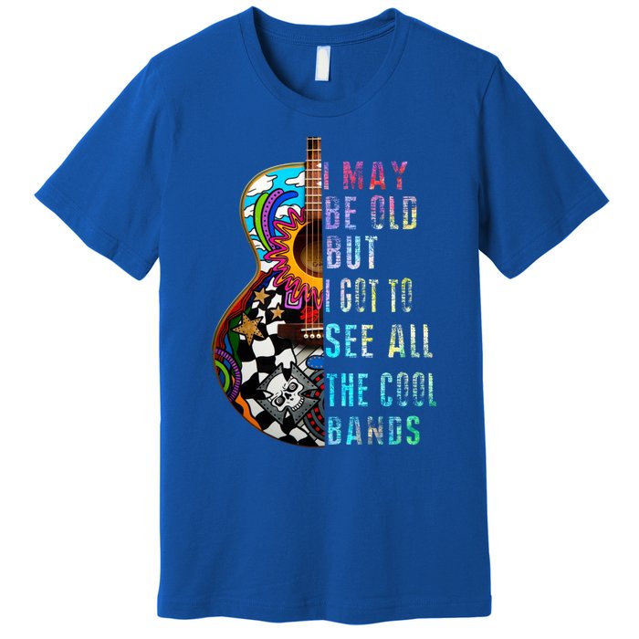 I May Be Old But I Got To See All The Cool Bands Gift Premium T-Shirt