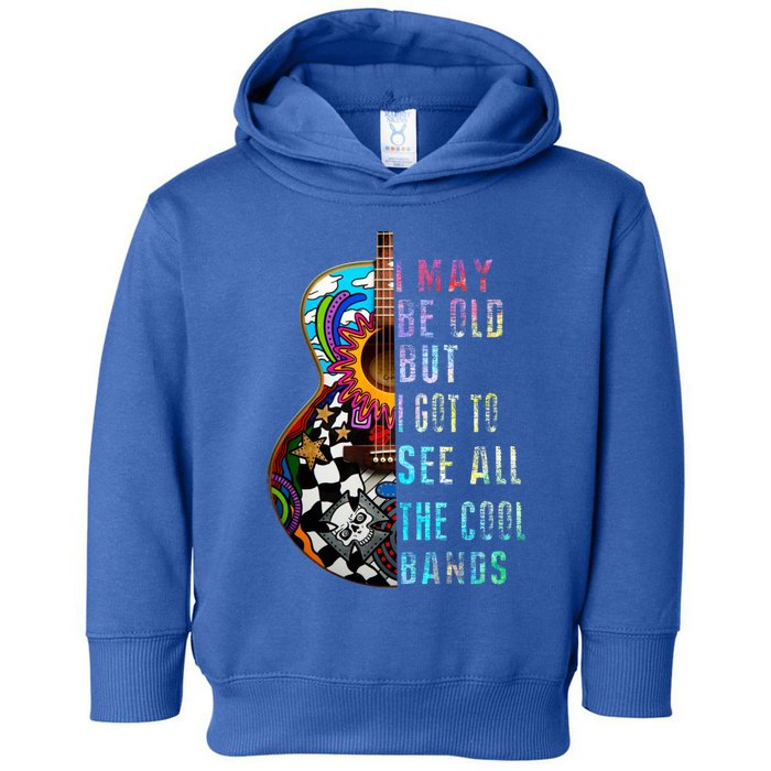 I May Be Old But I Got To See All The Cool Bands Gift Toddler Hoodie