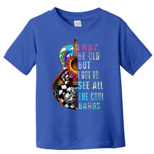 I May Be Old But I Got To See All The Cool Bands Gift Toddler T-Shirt