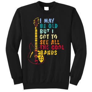 I May Be Old But I Got To See All The Cool Bands Sweatshirt