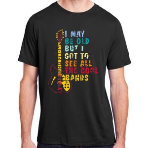 I May Be Old But I Got To See All The Cool Bands Adult ChromaSoft Performance T-Shirt