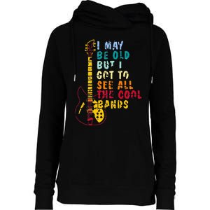 I May Be Old But I Got To See All The Cool Bands Womens Funnel Neck Pullover Hood