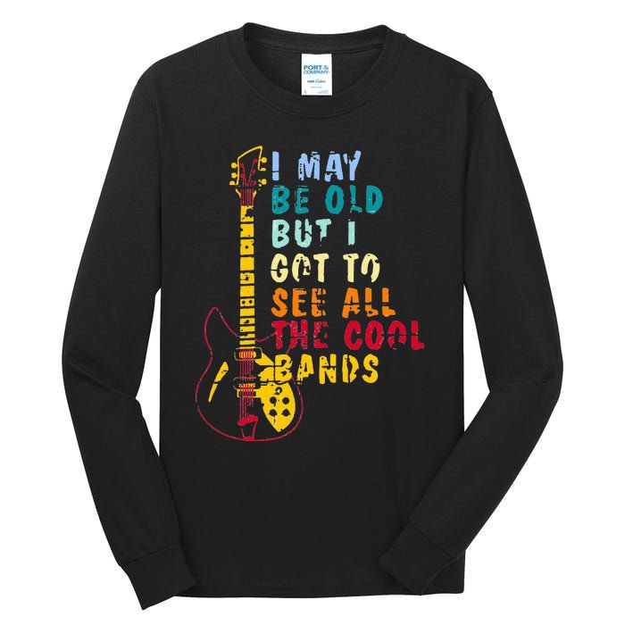 I May Be Old But I Got To See All The Cool Bands Tall Long Sleeve T-Shirt