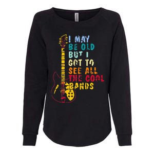 I May Be Old But I Got To See All The Cool Bands Womens California Wash Sweatshirt