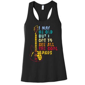 I May Be Old But I Got To See All The Cool Bands Women's Racerback Tank