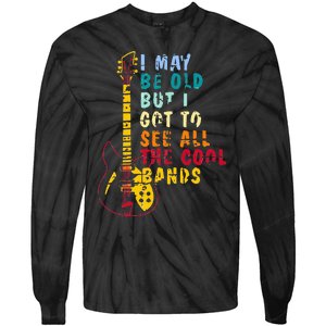 I May Be Old But I Got To See All The Cool Bands Tie-Dye Long Sleeve Shirt