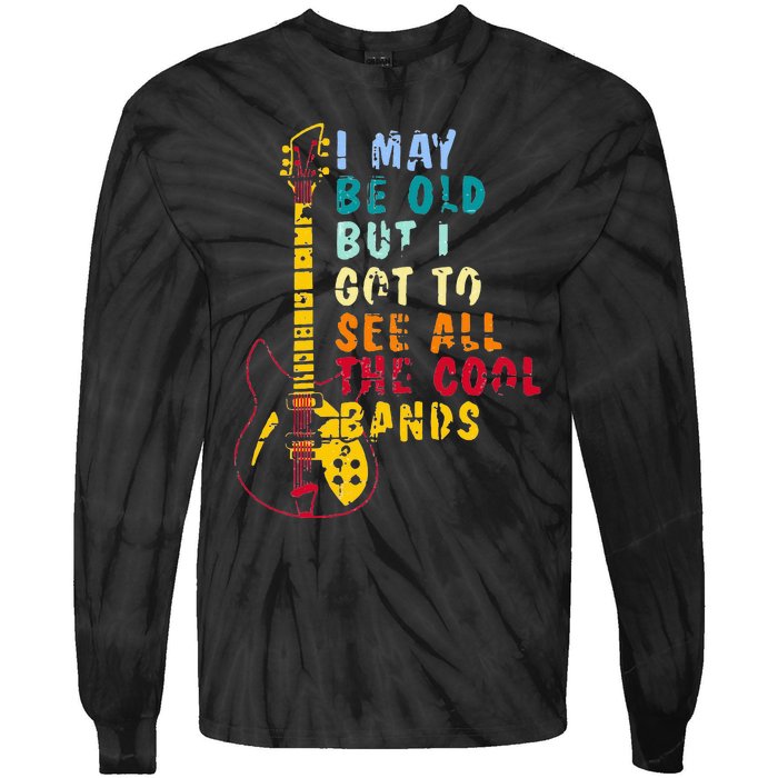 I May Be Old But I Got To See All The Cool Bands Tie-Dye Long Sleeve Shirt