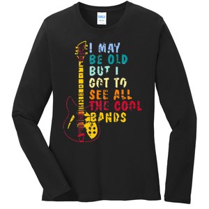 I May Be Old But I Got To See All The Cool Bands Ladies Long Sleeve Shirt