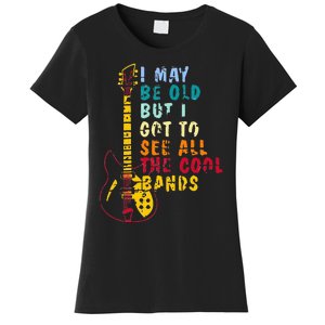 I May Be Old But I Got To See All The Cool Bands Women's T-Shirt