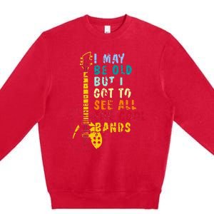 I May Be Old But I Got To See All The Cool Bands Premium Crewneck Sweatshirt