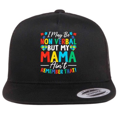 I May Be Non Verbal But My Mama Ain't Remember That Autism Flat Bill Trucker Hat