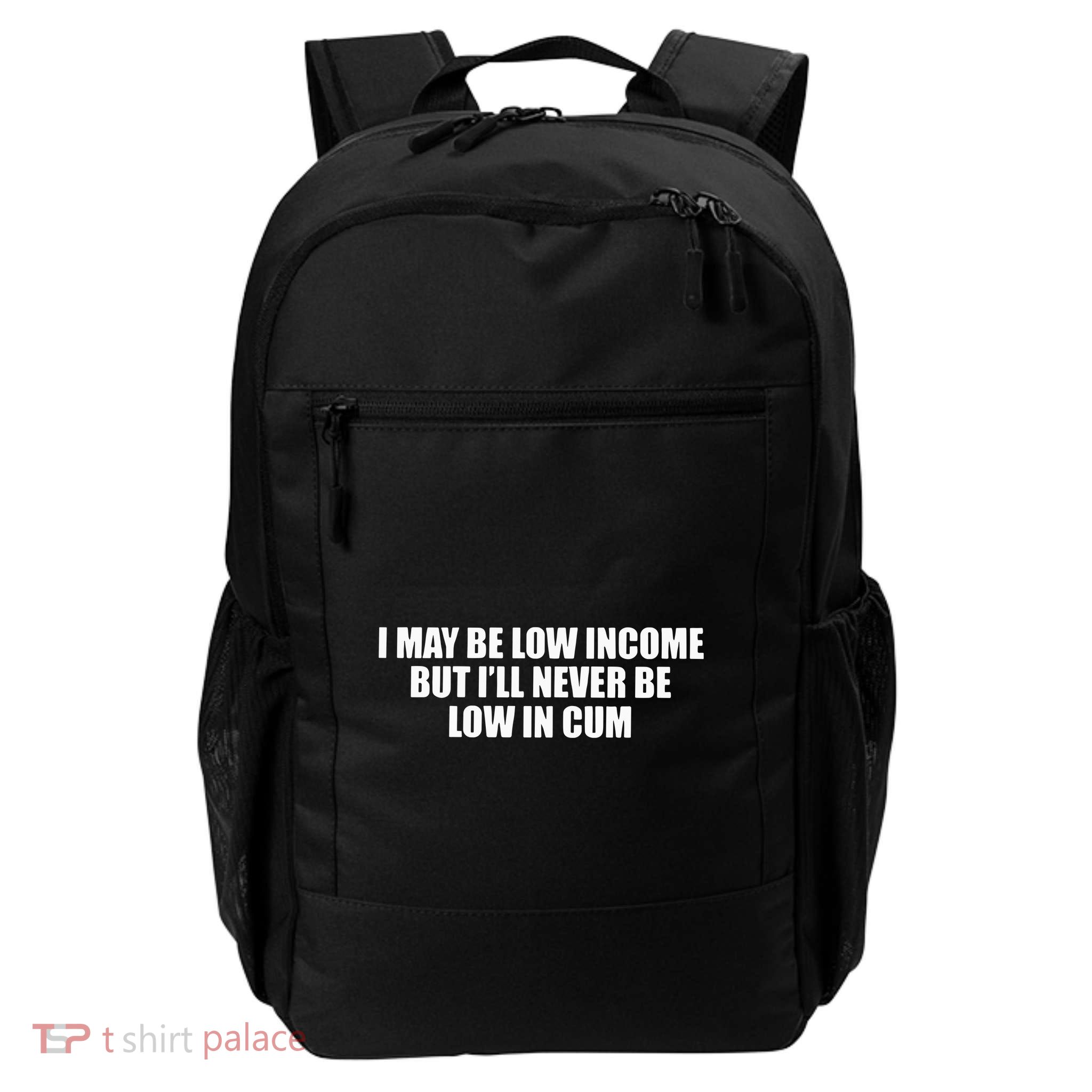 I May Be Low In Come But I Ll Never Be Low In Cum Daily Commute Backpack