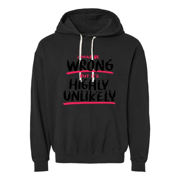 I May Be Wrong But It's Highly Unlikely Garment-Dyed Fleece Hoodie