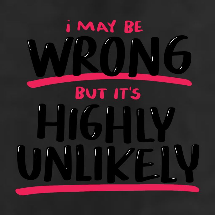 I May Be Wrong But It's Highly Unlikely Garment-Dyed Fleece Hoodie