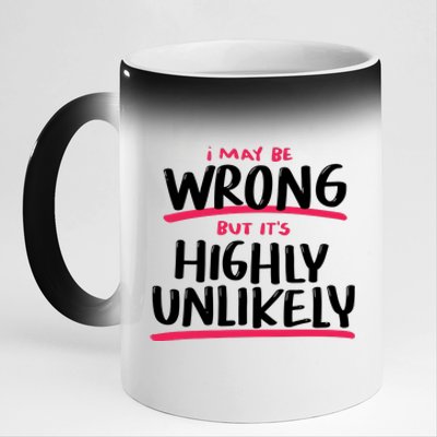 I May Be Wrong But It's Highly Unlikely 11oz Black Color Changing Mug