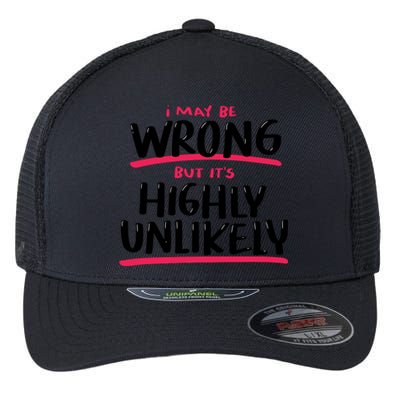 I May Be Wrong But It's Highly Unlikely Flexfit Unipanel Trucker Cap