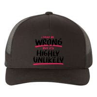 I May Be Wrong But It's Highly Unlikely Yupoong Adult 5-Panel Trucker Hat