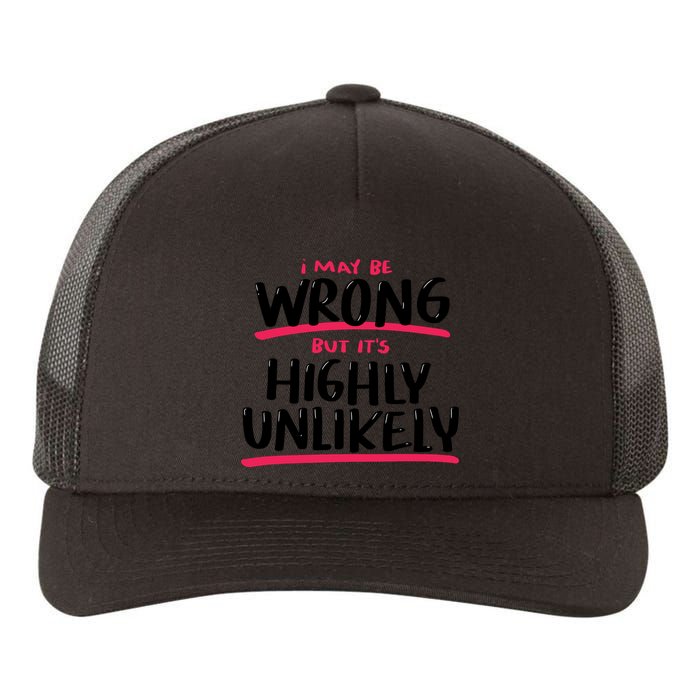 I May Be Wrong But It's Highly Unlikely Yupoong Adult 5-Panel Trucker Hat