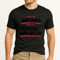 I May Be Wrong But It's Highly Unlikely Performance Shirt