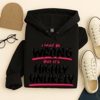 I May Be Wrong But It's Highly Unlikely Hoodie