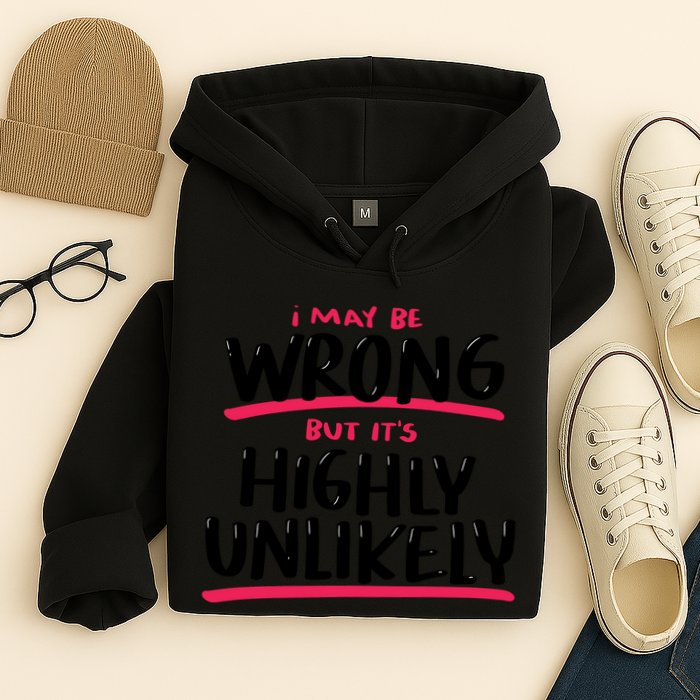 I May Be Wrong But It's Highly Unlikely Hoodie