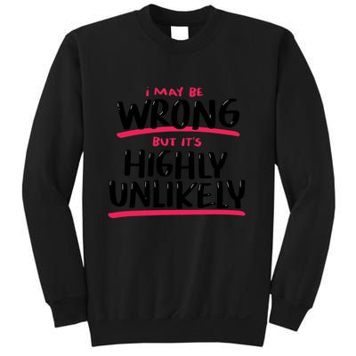I May Be Wrong But It's Highly Unlikely Sweatshirt