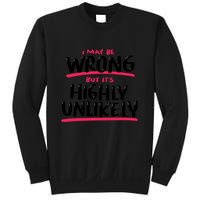 I May Be Wrong But It's Highly Unlikely Sweatshirt