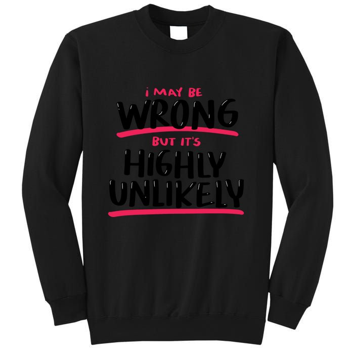 I May Be Wrong But It's Highly Unlikely Sweatshirt