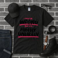 I May Be Wrong But It's Highly Unlikely Tall T-Shirt