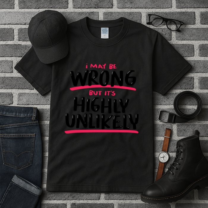 I May Be Wrong But It's Highly Unlikely Tall T-Shirt