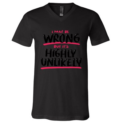 I May Be Wrong But It's Highly Unlikely V-Neck T-Shirt