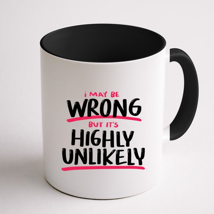 I May Be Wrong But It's Highly Unlikely Mug