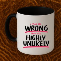 I May Be Wrong But It's Highly Unlikely Mug