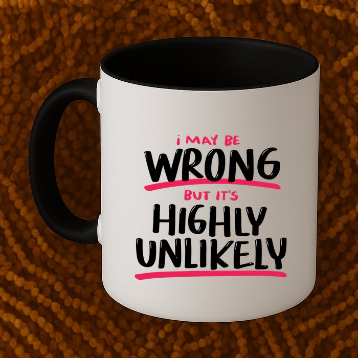 I May Be Wrong But It's Highly Unlikely Mug