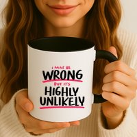 I May Be Wrong But It's Highly Unlikely Mug
