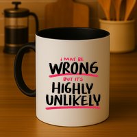 I May Be Wrong But It's Highly Unlikely Mug