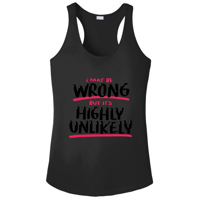 I May Be Wrong But It's Highly Unlikely Ladies PosiCharge Competitor Racerback Tank