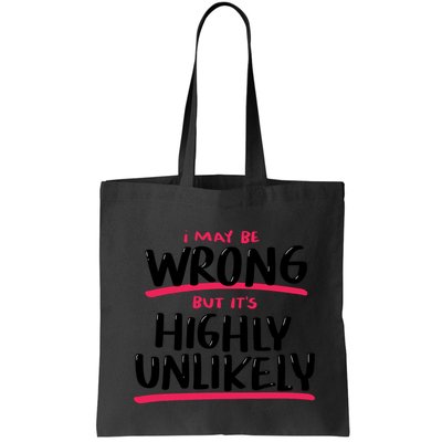 I May Be Wrong But It's Highly Unlikely Bag
