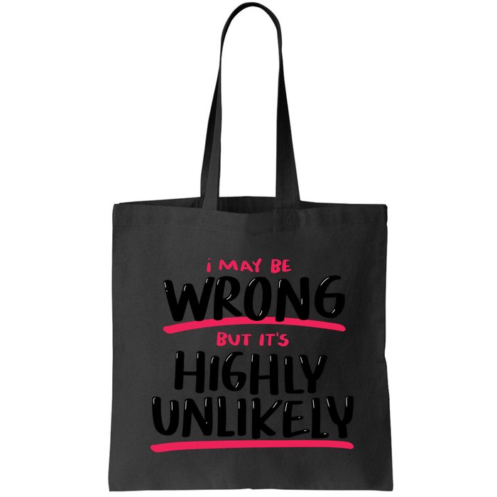 I May Be Wrong But It's Highly Unlikely Bag